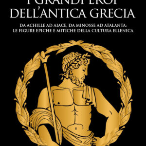 Libro grandi eroi dell'antica Grecia. Da Achille ad Aiace