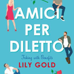 Libro Amici per diletto. Faking with benefits di Lily Gold - ean 9788822775801 - Newton Compton Editori