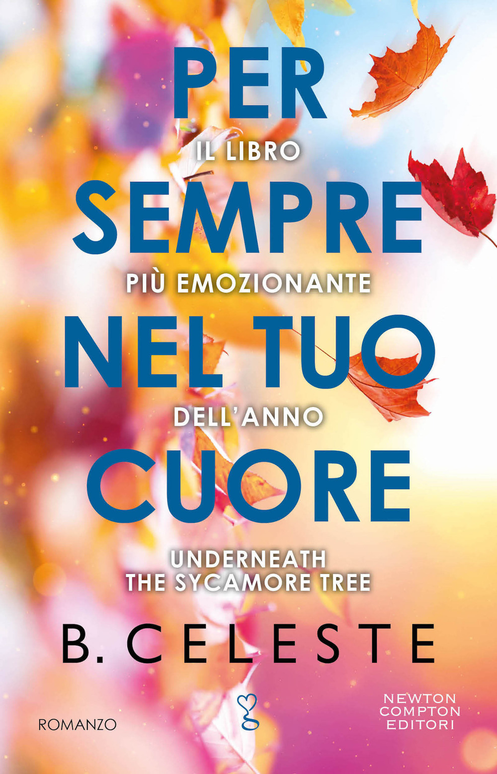 Libro Per sempre nel tuo cuore di Celeste B. - ean 9788822776228 - Newton Compton Editori