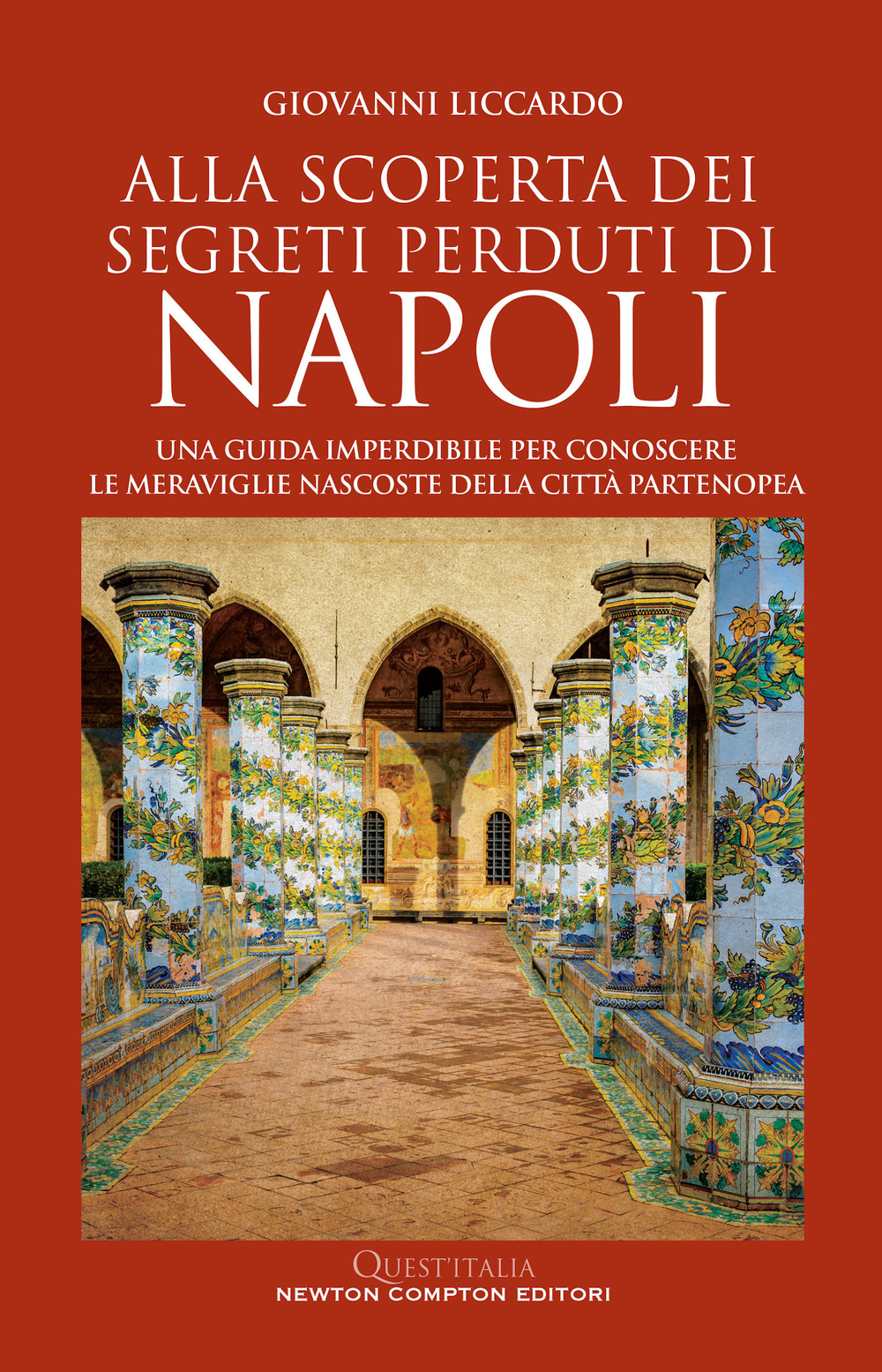 Libro Alla scoperta dei segreti perduti di Napoli. Una guida imperdibile per conoscere le meraviglie nascoste della città partenopea di Giovanni Liccardo - ean 9788822776433 - Newton Compton Editori