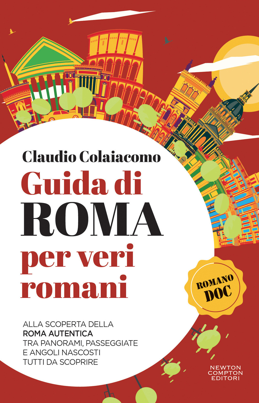 Libro Guida di Roma per veri romani. Alla scoperta della Roma autentica