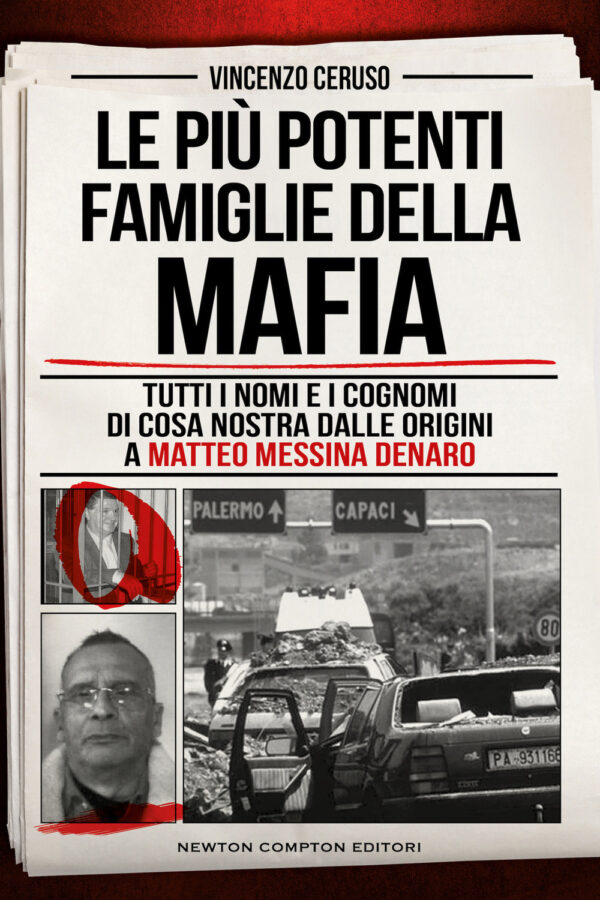 Libro più potenti famiglie della mafia. Tutti i nomi e i cognomi di Cosa Nostra dalle originai a Matteo Messina Denaro di Vincenzo Ceruso - ean 9788822776587 - Newton Compton Editori