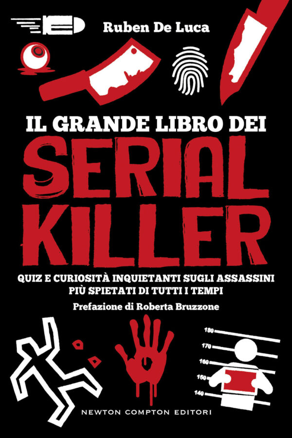 Libro grande libro dei serial killer. Quiz e curiosità inquietanti sugli assassini più spietati di tutti i tempi di Ruben De Luca - ean 9788822776730 - Newton Compton Editori