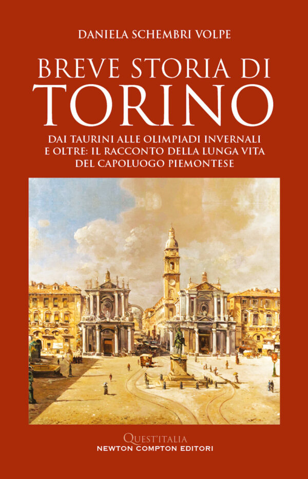 Libro Breve storia di Torino. Dai taurini alle olimpiadi invernali e oltre: il racconto della lunga vita del capoluogo piemontese di Daniela Schembri Volpe - ean 9788822776808 - Newton Compton Editori