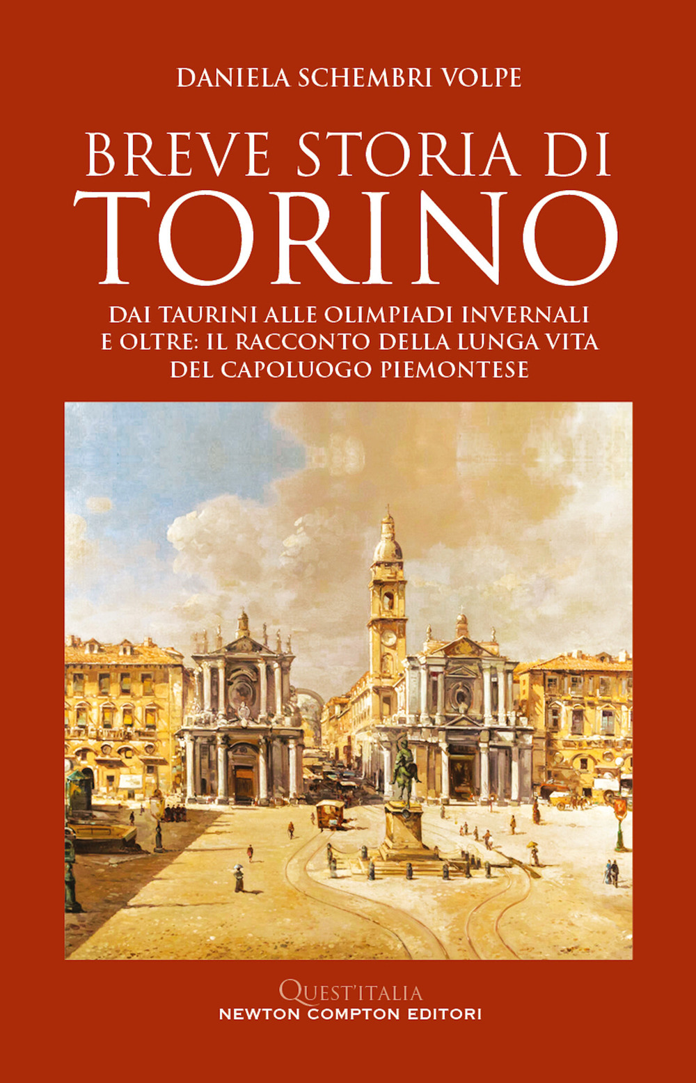 Libro Breve storia di Torino. Dai taurini alle olimpiadi invernali e oltre: il racconto della lunga vita del capoluogo piemontese di Daniela Schembri Volpe - ean 9788822776808 - Newton Compton Editori