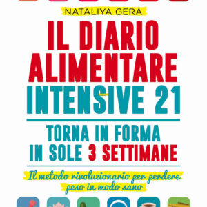 Libro diario alimentare intensive 21. Il metodo rivoluzionario per perdere peso in modo sano di Nataliya Gera - ean 9788822776907 - Newton Compton Editori
