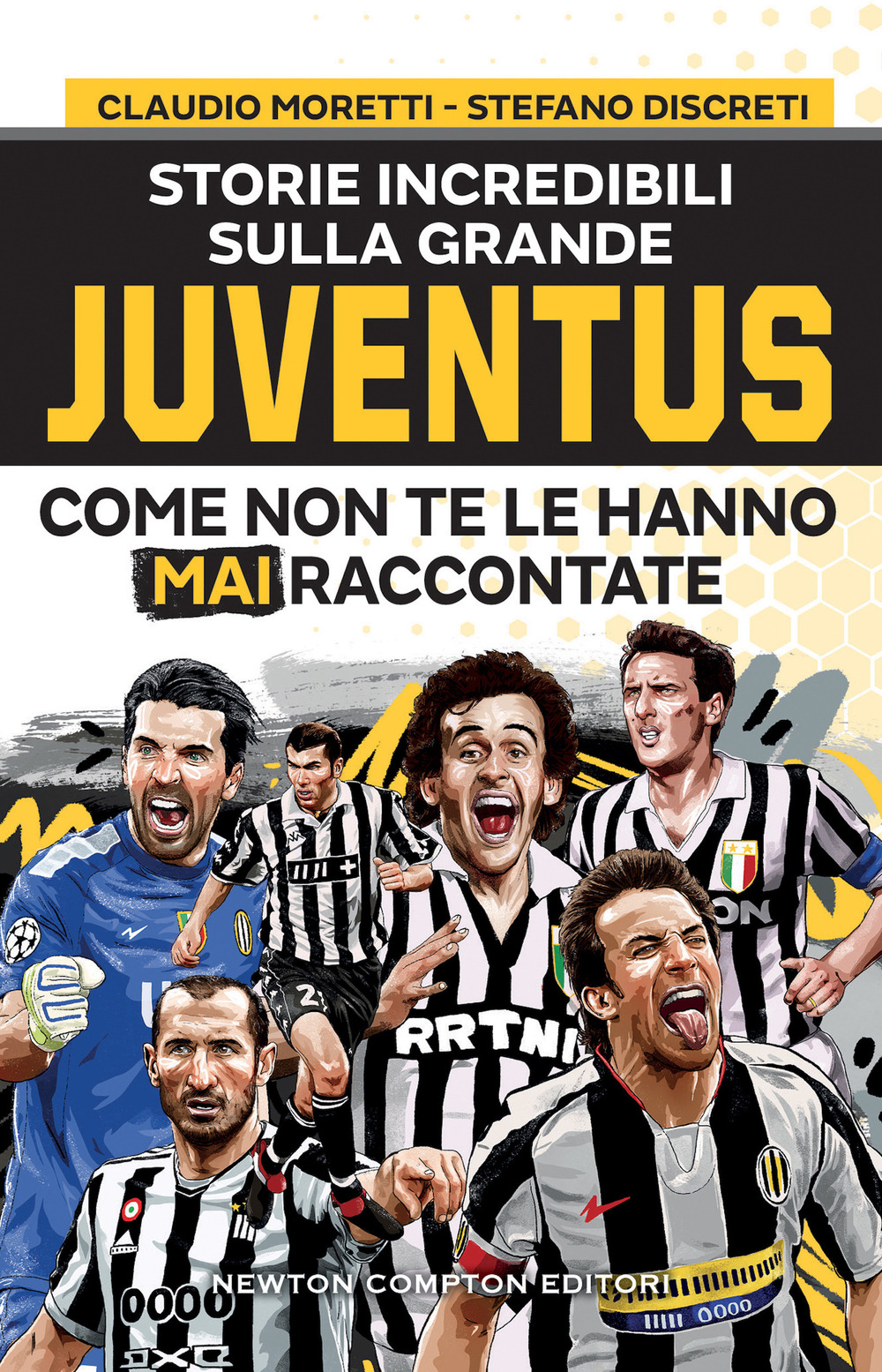 Libro Storie incredibili sulla grande Juventus come non te le hanno mai raccontate di Claudio Moretti; Stefano Discreti - ean 9788822777980 - Newton Compton Editori