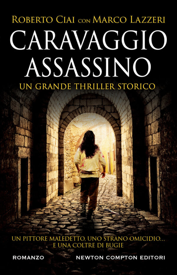 Libro Caravaggio assassino di Roberto Ciai; Marco Lazzeri - ean 9788822778147 - Newton Compton Editori
