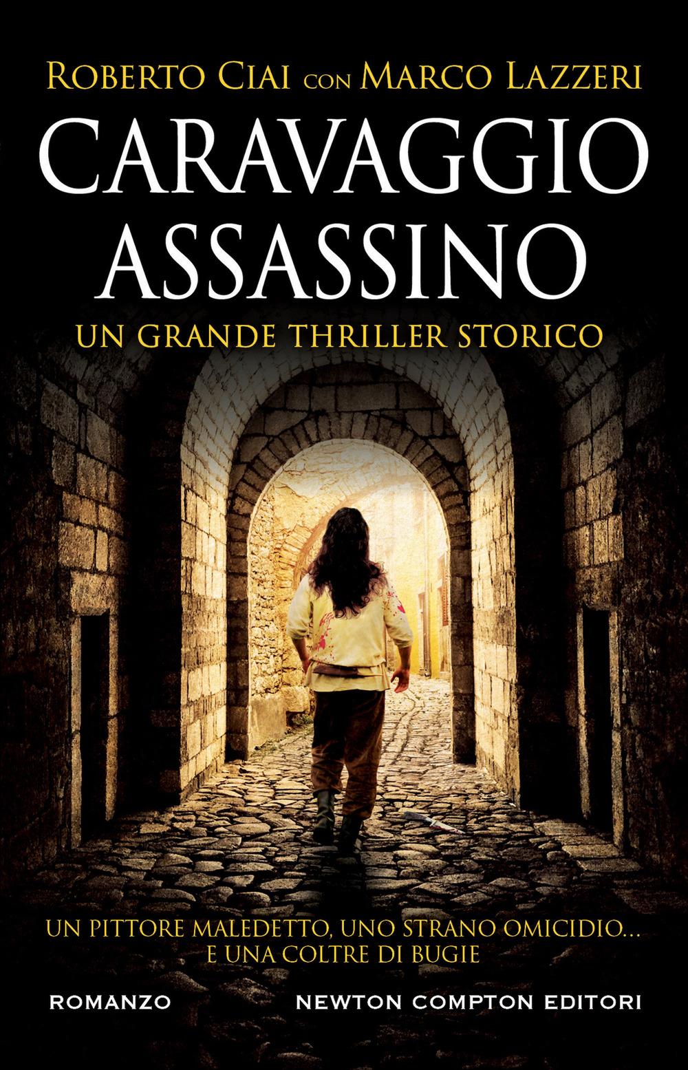 Libro Caravaggio assassino di Roberto Ciai; Marco Lazzeri - ean 9788822778147 - Newton Compton Editori