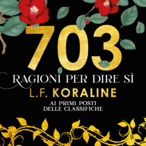 Libro 703 ragioni per dire sì di L. F. Koraline - ean 9788822778284 - Newton Compton Editori