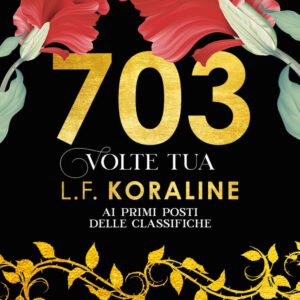 Libro 703 volte tua di L. F. Koraline - ean 9788822778307 - Newton Compton Editori