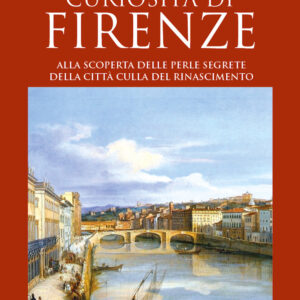 Libro incredibili curiosità di Firenze. Alla scoperta delle perle segrete della città culla del Rinascimento di Giovanni Signorini - ean 9788822778369 - Newton Compton Editori