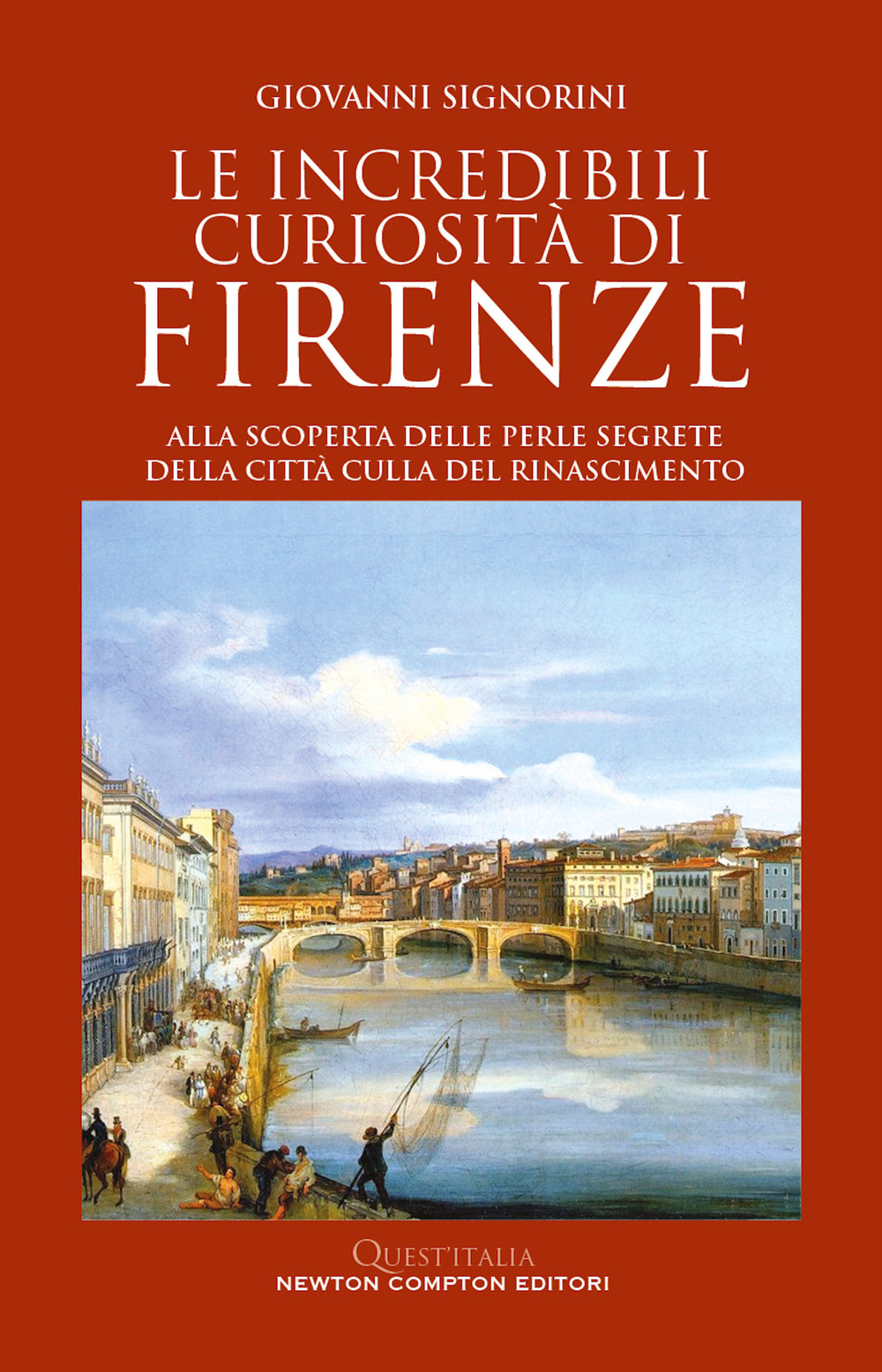 Libro incredibili curiosità di Firenze. Alla scoperta delle perle segrete della città culla del Rinascimento di Giovanni Signorini - ean 9788822778369 - Newton Compton Editori