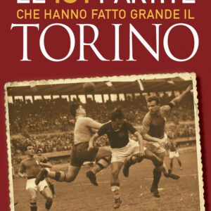 Libro 101 partite che hanno fatto grande il Torino di Franco Ossola - ean 9788822778413 - Newton Compton Editori