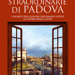 Libro case straordinarie di Padova. I segreti dei luoghi che hanno fatto la storia della città di Silvia Gorgi - ean 9788822778604 - Newton Compton Editori