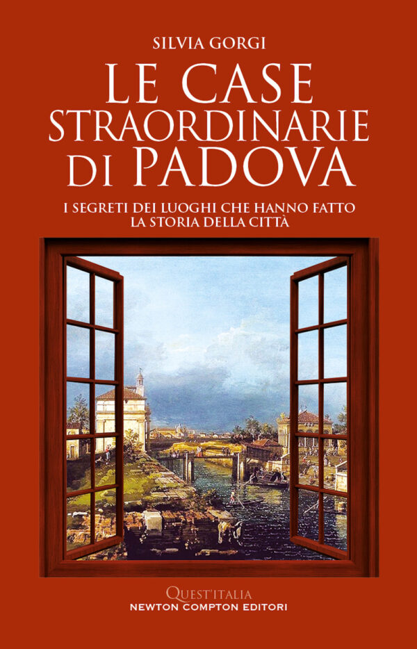 Libro case straordinarie di Padova. I segreti dei luoghi che hanno fatto la storia della città di Silvia Gorgi - ean 9788822778604 - Newton Compton Editori