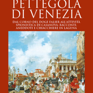 Libro Storia pettegola di Venezia. Dal corno del doge Falier all'attività spionistica di Casanova: racconti