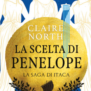 Libro scelta di Penelope. La saga di Itaca di Claire North - ean 9788822779342 - Newton Compton Editori