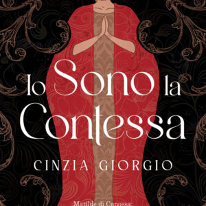 Libro Io sono la contessa. Matilde di Canossa: la vita di una delle più grandi donne della Storia di Cinzia Giorgio - ean 9788822779526 - Newton Compton Editori