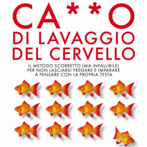 Libro Smetti di farti fare questo ca**o di lavaggio del cervello. Il metodo scorretto (ma infallibile) per non lasciarsi fregare e imparare a pensare con la propria testa di Laura Dodsworth; Patrick Fagan - ean 9788822780317 - Newton Compton Editori