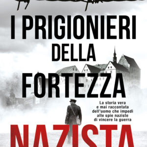 Libro prigionieri della fortezza nazista. La storia vera e mai raccontata dell'uomo che impedì alle spie naziste di vincere la guerra di Robert Verkaik - ean 9788822780539 - Newton Compton Editori