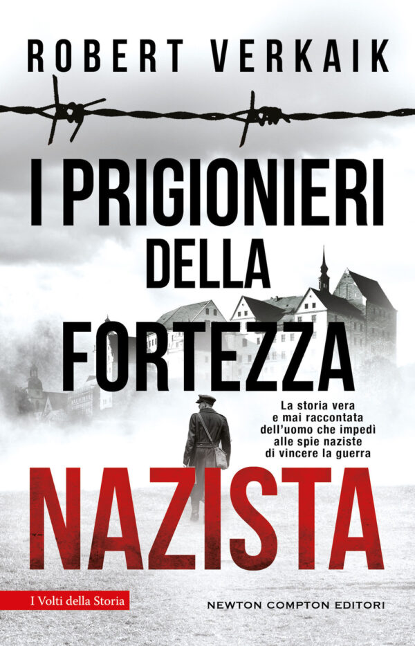 Libro prigionieri della fortezza nazista. La storia vera e mai raccontata dell'uomo che impedì alle spie naziste di vincere la guerra di Robert Verkaik - ean 9788822780539 - Newton Compton Editori
