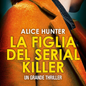 Libro figlia del serial killer di Alice Hunter - ean 9788822781635 - Newton Compton Editori