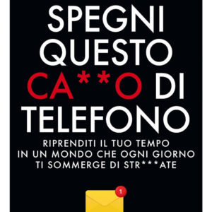 Libro Spegni questo ca**o di telefono. Riprenditi il tuo tempo in un mondo che ogni giorno ti sommerge di str***ate di Giulio Vincent Gambuto - ean 9788822782618 - Newton Compton Editori