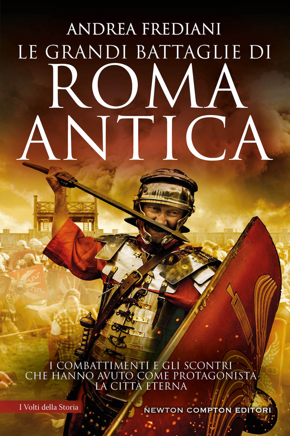 Libro grandi battaglie di Roma antica. I combattimenti e gli scontri che hanno avuto per protagonista la Città Eterna di Andrea Frediani - ean 9788822782656 - Newton Compton Editori