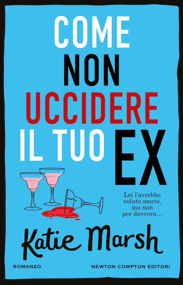 Libro Come non uccidere il tuo ex di Katie Marsh - ean 9788822782694 - Newton Compton Editori