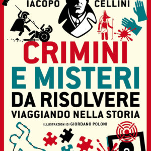 Libro Crimini e misteri da risolvere viaggiando nella storia di Iacopo Cellini - ean 9788822783288 - Newton Compton Editori