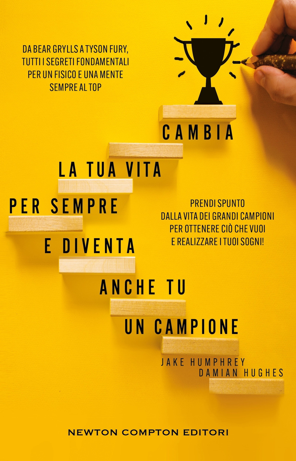 Libro Cambia la tua vita per sempre e diventa anche tu un campione. Da Bear Grylls a Tyson Fury