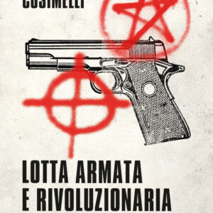 Libro Lotta armata e rivoluzionaria nell'Italia repubblicana di Simone Cosimelli - ean 9788822784285 - Newton Compton Editori