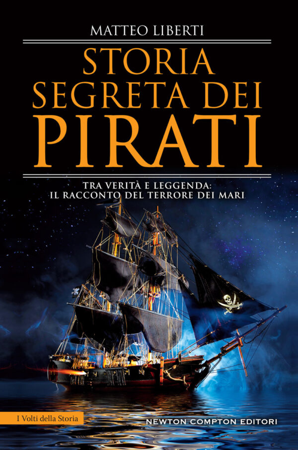Libro Storia segreta dei pirati. Tra verità e leggenda: il racconto del terrore dei mari di Matteo Liberti - ean 9788822784315 - Newton Compton Editori