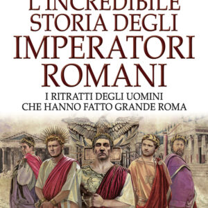 Libro incredibile storia degli imperatori romani. I ritratti degli uomini che hanno fatto grande Roma di Massimo Blasi - ean 9788822784346 - Newton Compton Editori