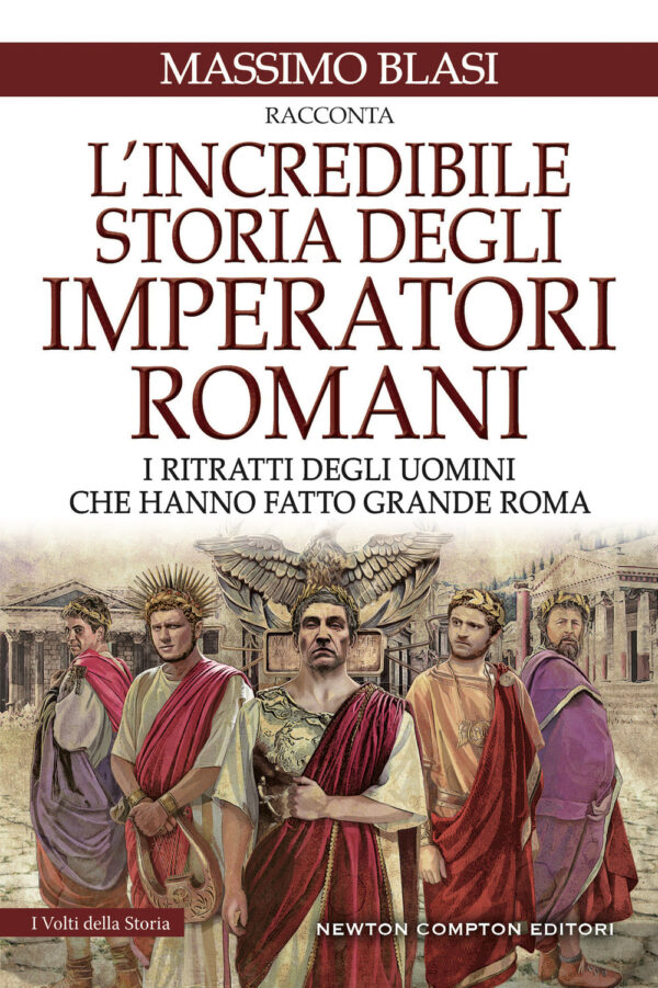 Libro incredibile storia degli imperatori romani. I ritratti degli uomini che hanno fatto grande Roma di Massimo Blasi - ean 9788822784346 - Newton Compton Editori