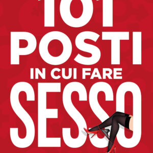 Libro 101 posti in cui fare sesso almeno una volta nella vita di Daniele Villa - ean 9788822784407 - Newton Compton Editori
