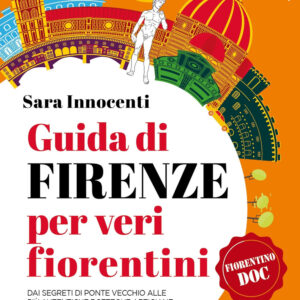 Libro Guida di Firenze per veri fiorentini. Dai segreti di Ponte Vecchio alle più autentiche botteghe artigiane