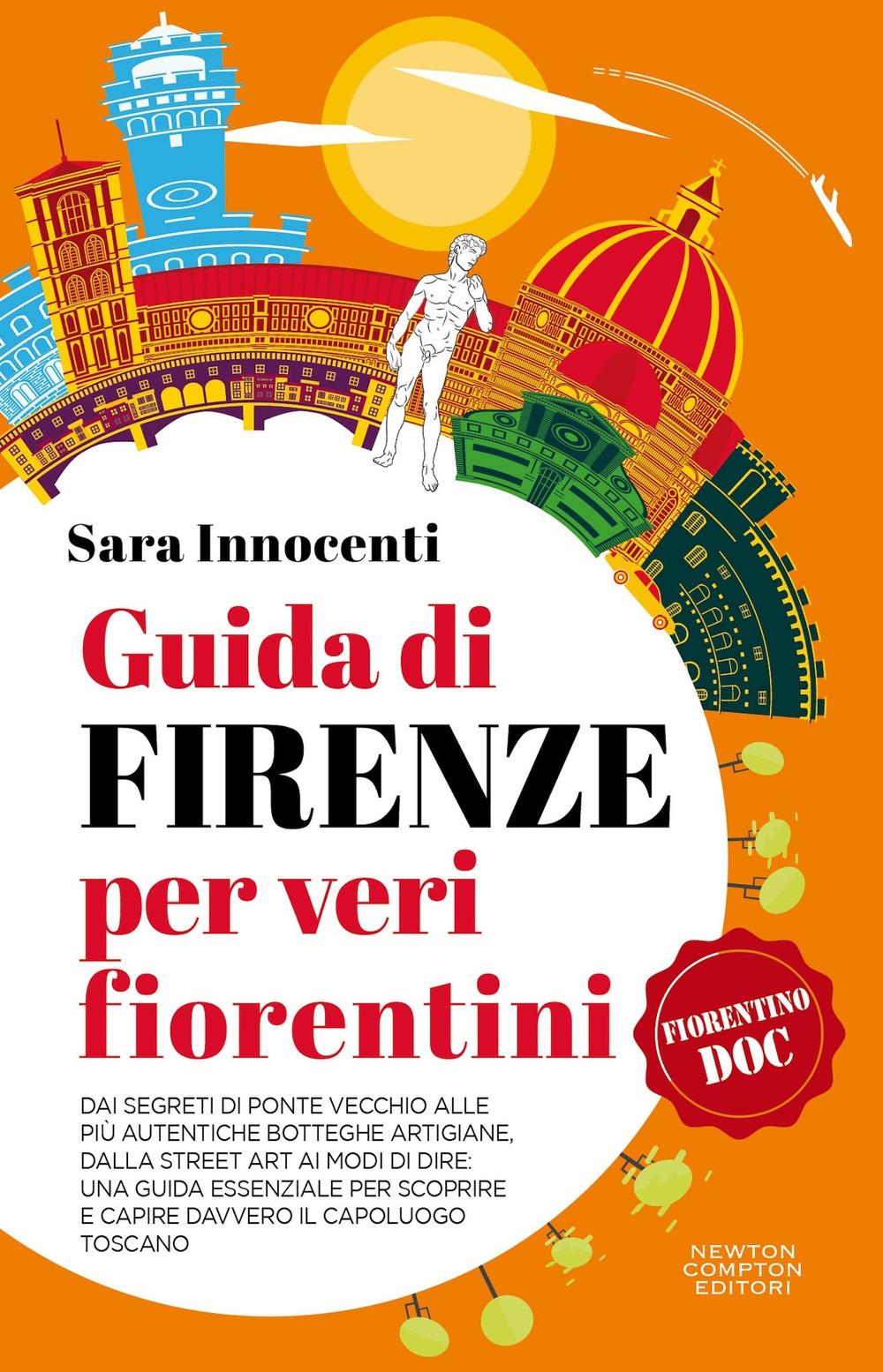 Libro Guida di Firenze per veri fiorentini. Dai segreti di Ponte Vecchio alle più autentiche botteghe artigiane