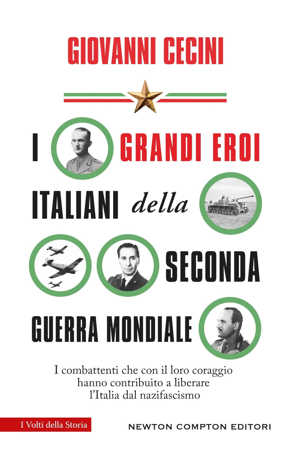 Libro grandi eroi italiani della Seconda guerra mondiale. I combattenti che con il loro coraggio hanno contribuito a liberare l'Italia dal nazifascismo di Giovanni Cecini - ean 9788822784674 - Newton Compton Editori
