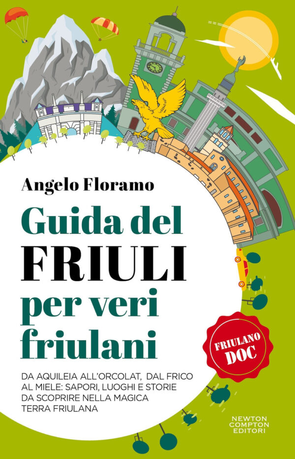 Libro Guida del Friuli per veri friulani. Da Aquileia all'Orcolat