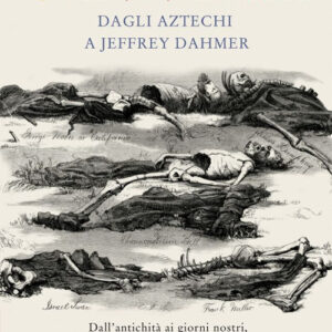 Libro Cannibali. Dagli aztechi a Jeffrey Dahmer di Antonio Maccioni - ean 9788822784766 - Newton Compton Editori
