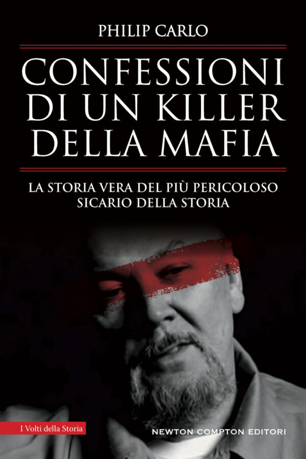 Libro Confessioni di un killer della mafia. La storia vera del più pericoloso sicario della storia di Philip Carlo - ean 9788822784872 - Newton Compton Editori