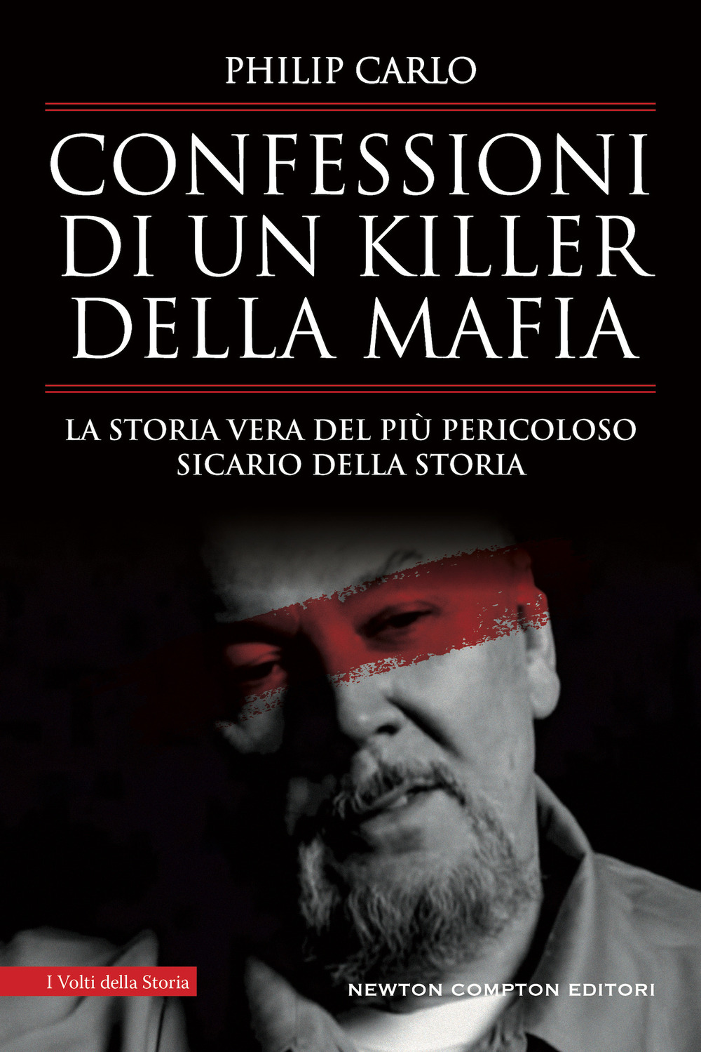 Libro Confessioni di un killer della mafia. La storia vera del più pericoloso sicario della storia di Philip Carlo - ean 9788822784872 - Newton Compton Editori