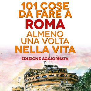 Libro 101 cose da fare a Roma almeno una volta nella vita di Ilaria Beltramme - ean 9788822785084 - Newton Compton Editori