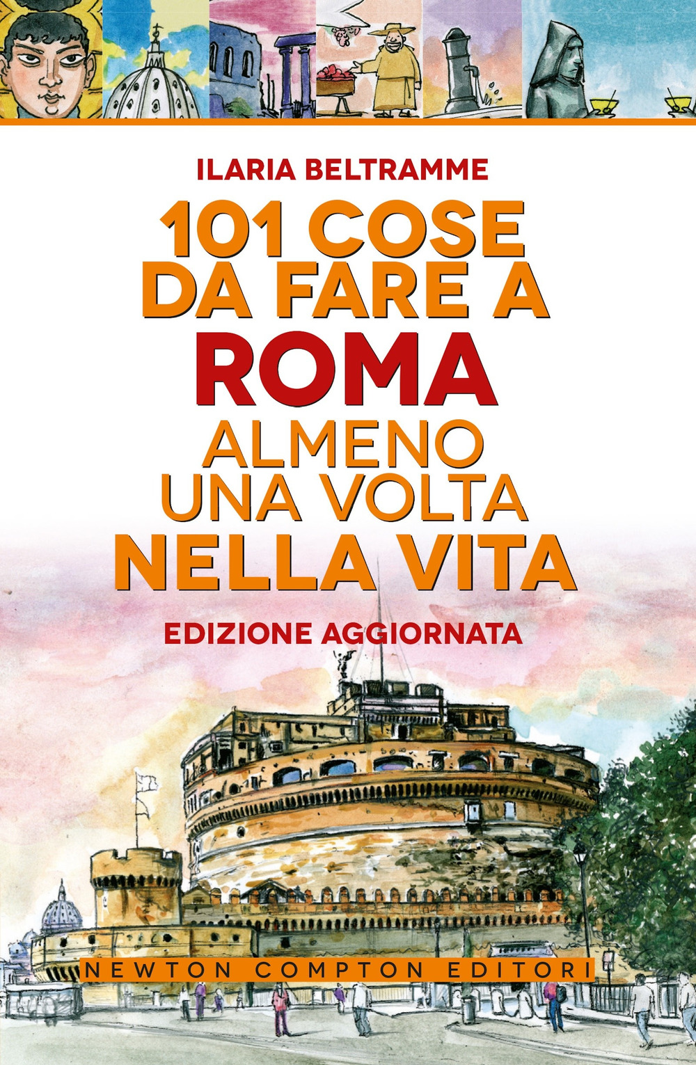 Libro 101 cose da fare a Roma almeno una volta nella vita di Ilaria Beltramme - ean 9788822785084 - Newton Compton Editori