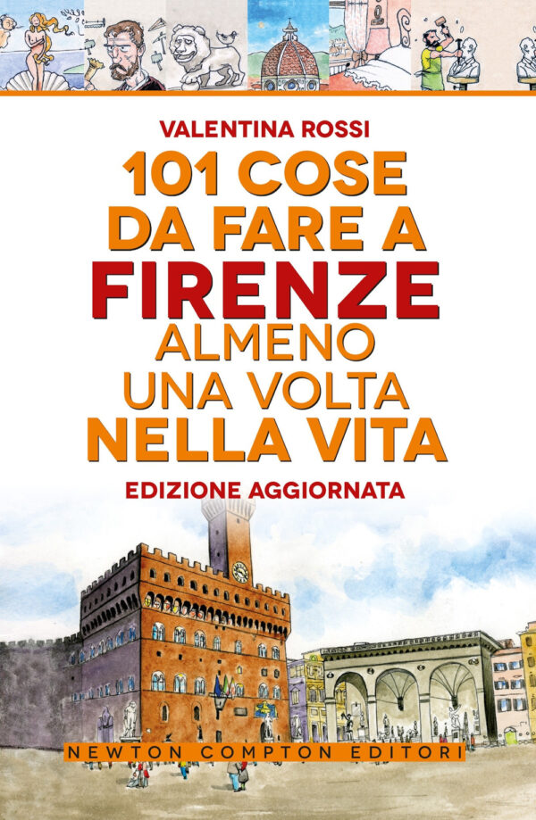 Libro 101 cose da fare a Firenze almeno una volta nella vita di Valentina Rossi - ean 9788822785121 - Newton Compton Editori