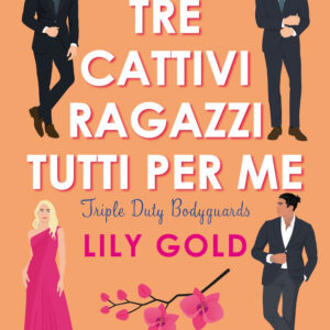 Libro Tre cattivi ragazzi tutti per me di Lily Gold - ean 9788822785220 - Newton Compton Editori