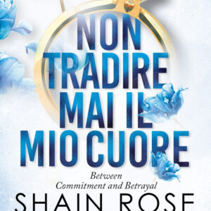 Libro Non tradire mai il mio cuore di Shain Rose - ean 9788822785282 - Newton Compton Editori