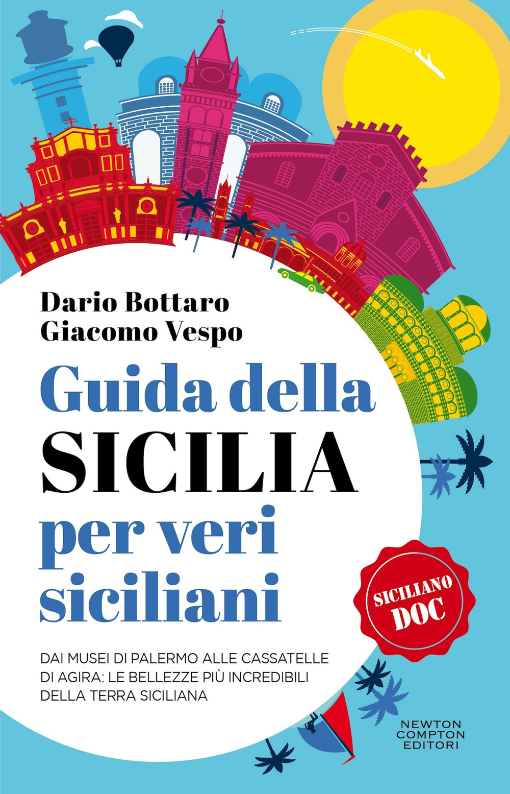 Libro Guida della Sicilia per veri siciliani di Dario Bottaro; Giacomo Vespo - ean 9788822785541 - Newton Compton Editori